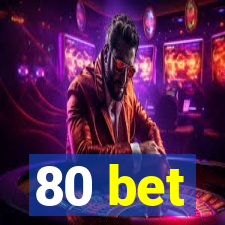 80 bet